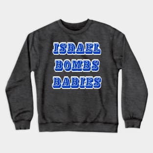 Israel Bombs Babies (for real) - Front Crewneck Sweatshirt